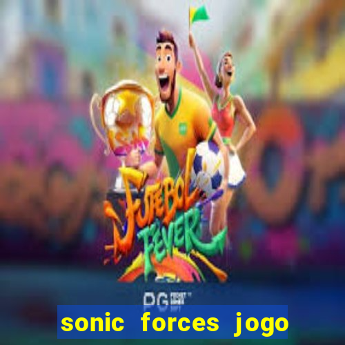 sonic forces jogo de corrida dinheiro infinito